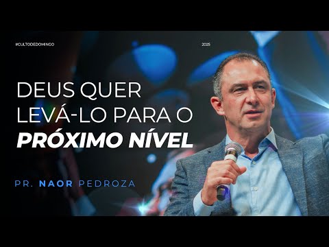 Deus quer levá-lo para o próximo nível - Pr. Naor Pedroza | 27/04/2025