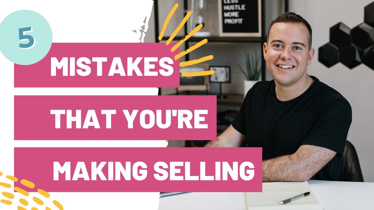 5 Mistakes That You’re Making Selling – MUST WATCH