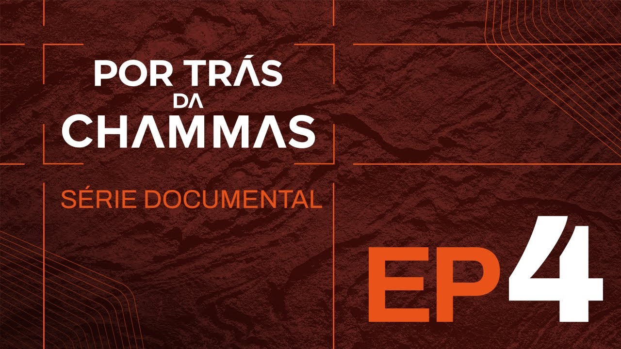 EP 4 - Por Trás da Chammas - Série Documental