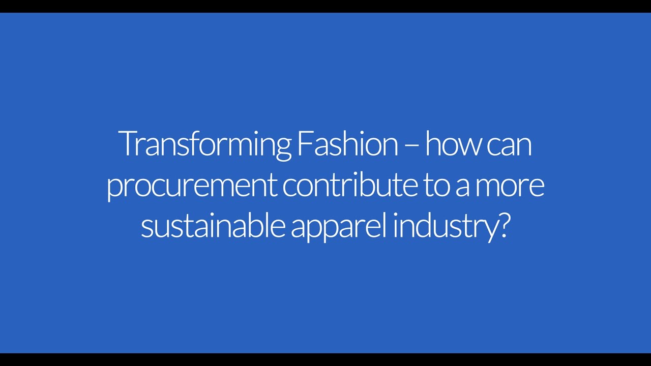 Transforming Fashion – how can procurement contribute to a more sustainable apparel industry?