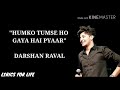 Humko tumse ho gaya hai pyar Darshan Raval lyrics video