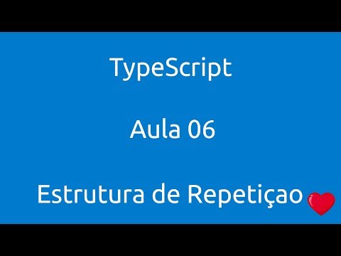 Aula 06 Curso de Typescript Estrutura de repetição