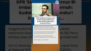 DPR 'SKAKMAT' Gubernur BI Imbas Rupiah Melemah: Saatnya Mundur! Itu Bukan Hina