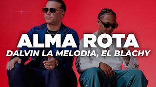 Dalvin La Melodia, El Blachy - Alma Rota (Letra)