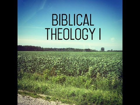 Intro to Biblical Theology - Biblical Theology I