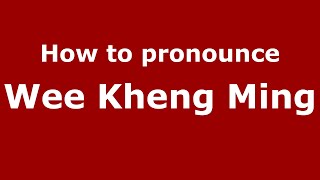 How to pronounce Wee Kheng Ming
