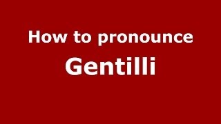 How to pronounce Gentilli