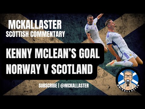 McKallaster Scottish Commentary on Norway 1 v Scotland 2. Kenny McLean's Last Minute Goal