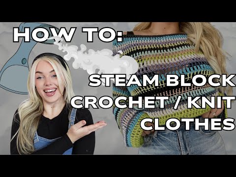 HOW TO: steam block crochet / knit clothing to perfection! *QUICK AND EASY*