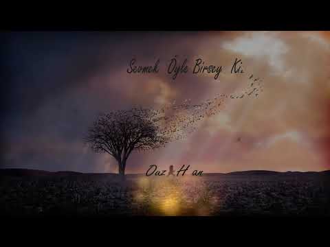 Ouz-Han - Sevmek Öyle Birşey ki (Offıcial Music)