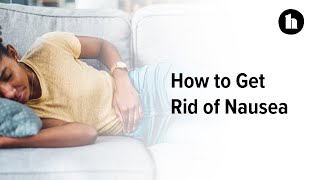 How to Get Rid of Nausea | Healthline