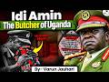 Idi Amin The Worst DICTATOR In History Complete Story Of Africa S Monster Man Varun Jauhari
