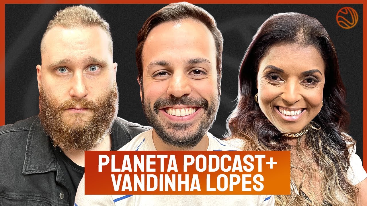 PLANETA PODCAST [+VANDINHA LOPES] - Venus Podcast #362