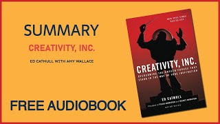 Summary of Creativity, Inc. by Ed Catmull with Amy Wallace | Free Audiobook