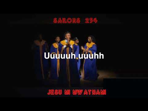 Sailors 254 | Jesu ni nwathani | Lyrics Video