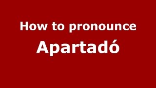 How to pronounce Apartadó