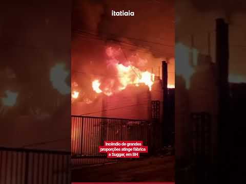 INCÊNDIO DE GRANDES PROPORÇÕES ATINGE FÁBRICA DA SUGGAR, EM BH