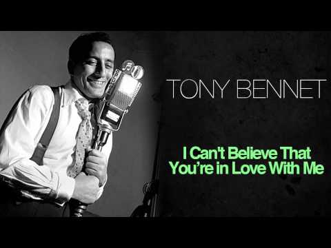 I Can't Believe That You're In Love With Me - Tony Bennett