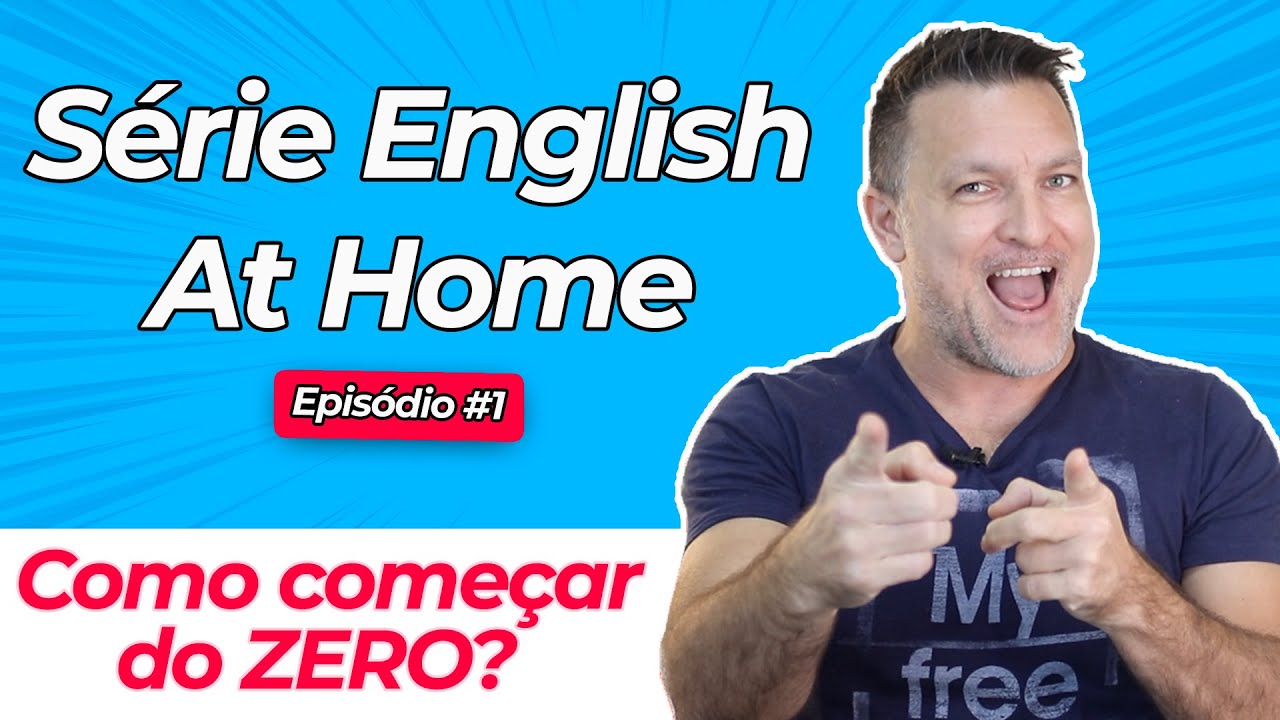 COMO COMEÇAR A APRENDER INGLÊS DO ZERO | SÉRIE ENGLISH AT HOME EP #1