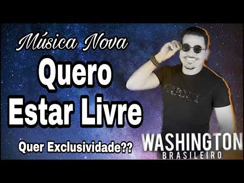Washington Brasileiro 《Quero Estar Livre 》Música Nova 2022