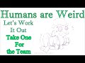 Humans are Weird - Take One for the Team - Let's Work It Out - Audio Narration and Animatic