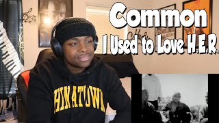 FIRST TIME HEARING- Common - I Used to Love H.E.R. (REACTION)
