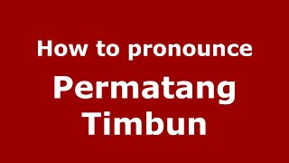 How to pronounce Permatang Timbun