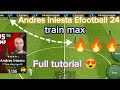 Andres iniesta Efootball 24 train max full tutorial 😍😍😍