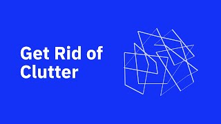 Get Rid of Clutter