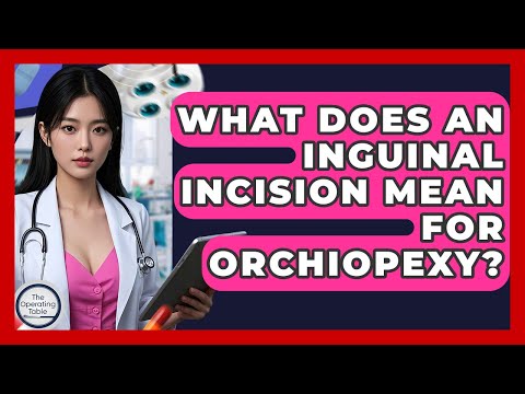What Does An Inguinal Incision Mean For Orchiopexy? - The Operating Table