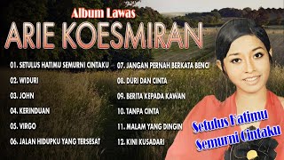 Download lagu ALBUM LAWAS ARIE KOESMIRAN | Setulus Hatimu Semurni Cintaku, Widuri, John, Kerinduan mp3