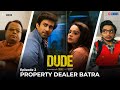 DUDE - EP 02: Property Dealer Batra | Ambrish Verma, Apoorva Arora, Chote Miyan | Web Series