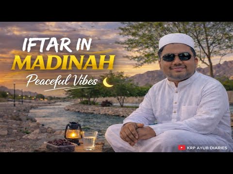 ✨Iftar in Madinah🤍 | Streets of Peace, Faith & Natural Beauty |KRP AYUB DAIRIES 