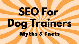 SEO for Dog Trainers: Myths & Facts