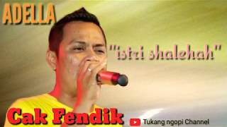 Download lagu ISTRI SHOLEHAH - CAK FENDIK ADELLA mp3 Download lagu ISTRI SHOLEHAH - CAK FENDIK ADELLA mp3
