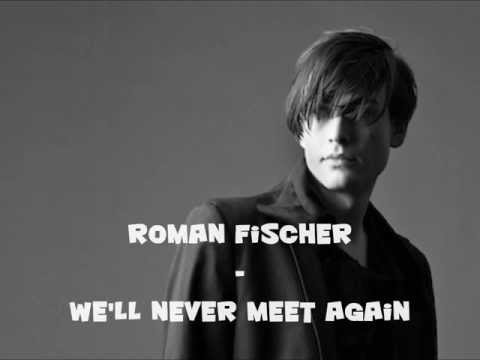 Roman Fischer - We'll Never Meet Again