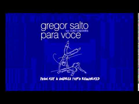 Gregor Salto feat Curio Capoeira - Para Voce (Ivan Kay & Andrea Tufo Reworked)