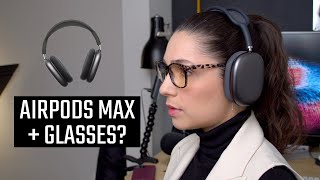 AirPods Max + Glasses! ARE THEY COMFORTABLE?