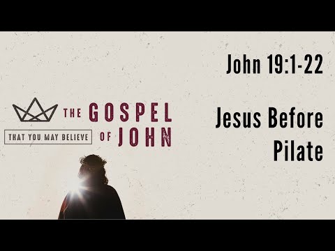 John 19:1-22 - Jesus Before Pilate