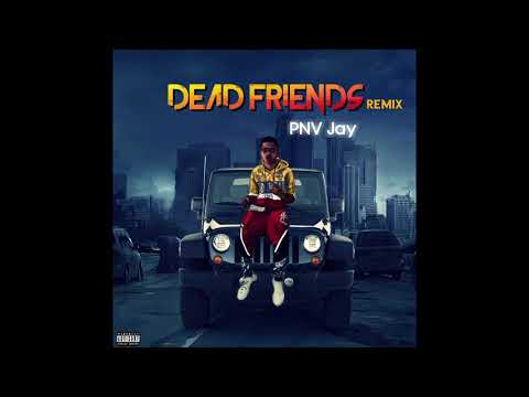 PNV Jay - Dead Friends (Remix)