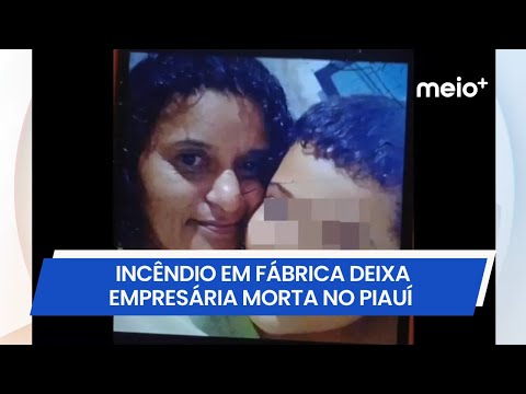Incêndio em fábrica deixa empresária morta em Monsenhor Gil | Meio Norte