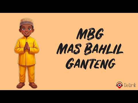 MBG Mas Bahlil Ganteng (Lirik Lagu) ~ Buah apa yang paling manis? Buahlil, My little bolu ketan