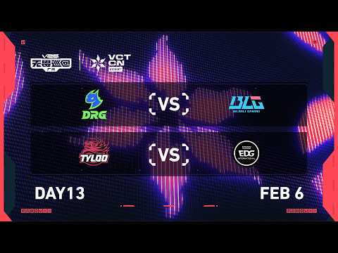 DRG vs BLG - TYL vs EDG - Day 13 - 2026 VCT CN Kickoff @ Guangzhou