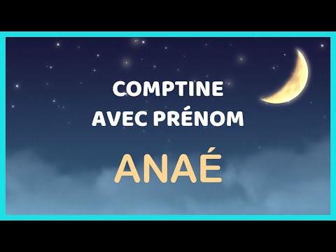 Anaé - Comptine personnalisée avec ce prénom
