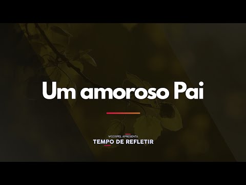 [Tempo de Refletir] Um amoroso Pai