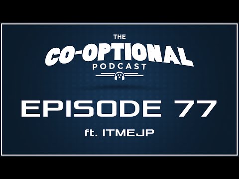 The Co-Optional Podcast Ep. 77 ft. ITMEJP [strong language] - Apr 23, 2015