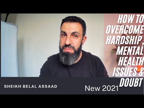 Sheikh Belal Assaad: How To Overcome Hardship, Mental Health Issues & Doubt| Emotional New 2021+ Q&A