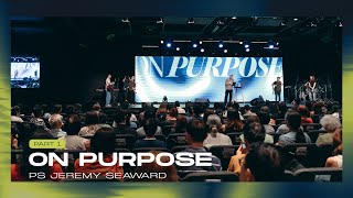 On Purpose Pt 1 - Ps Jeremy Seaward