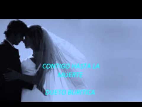 CONTIGO HASTA LA MUERTE... DUETO BURITICA