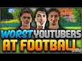 THE WORST FIFA YOUTUBERS AT FOOTBALL??!!!